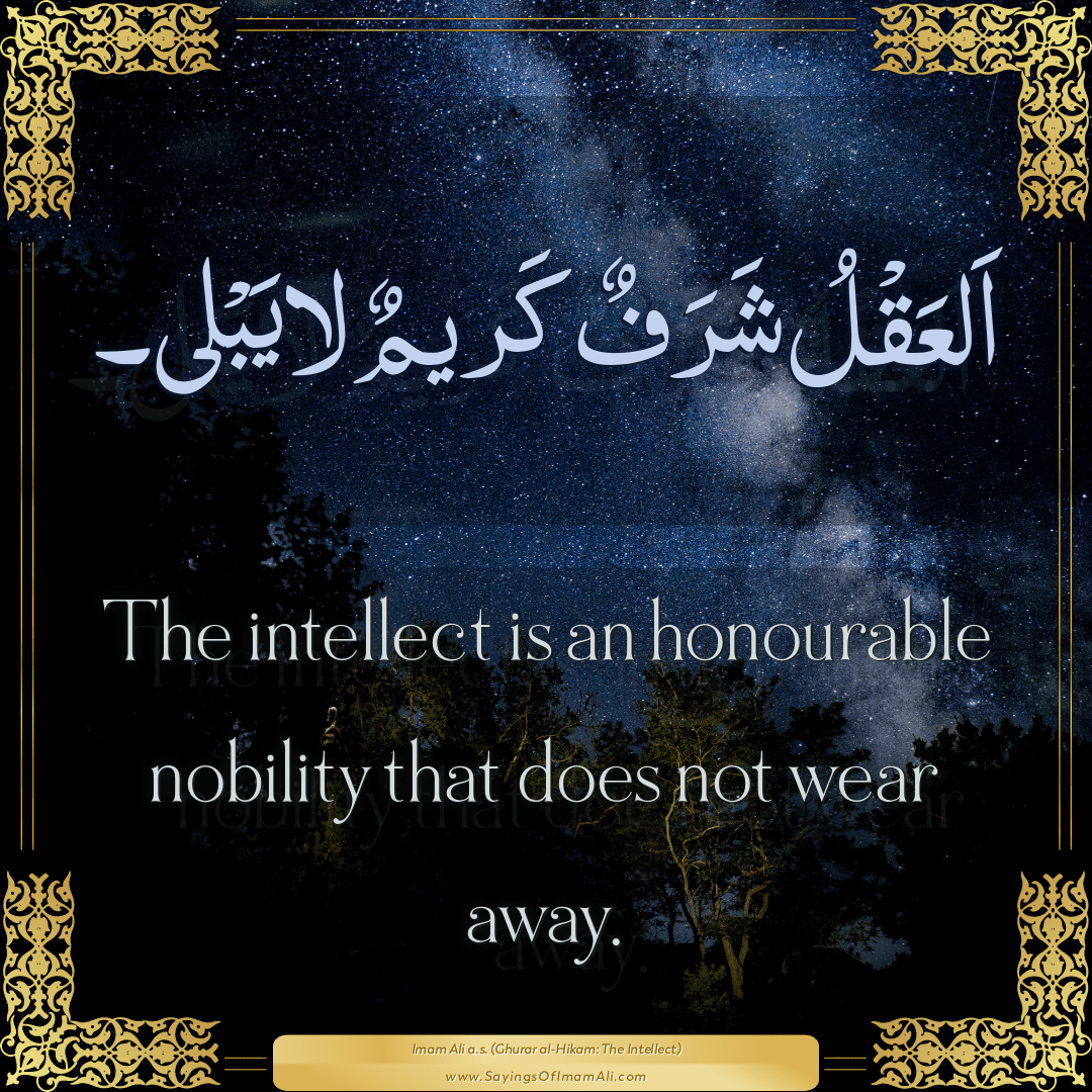 The intellect is an honourable nobility that does not wear away.